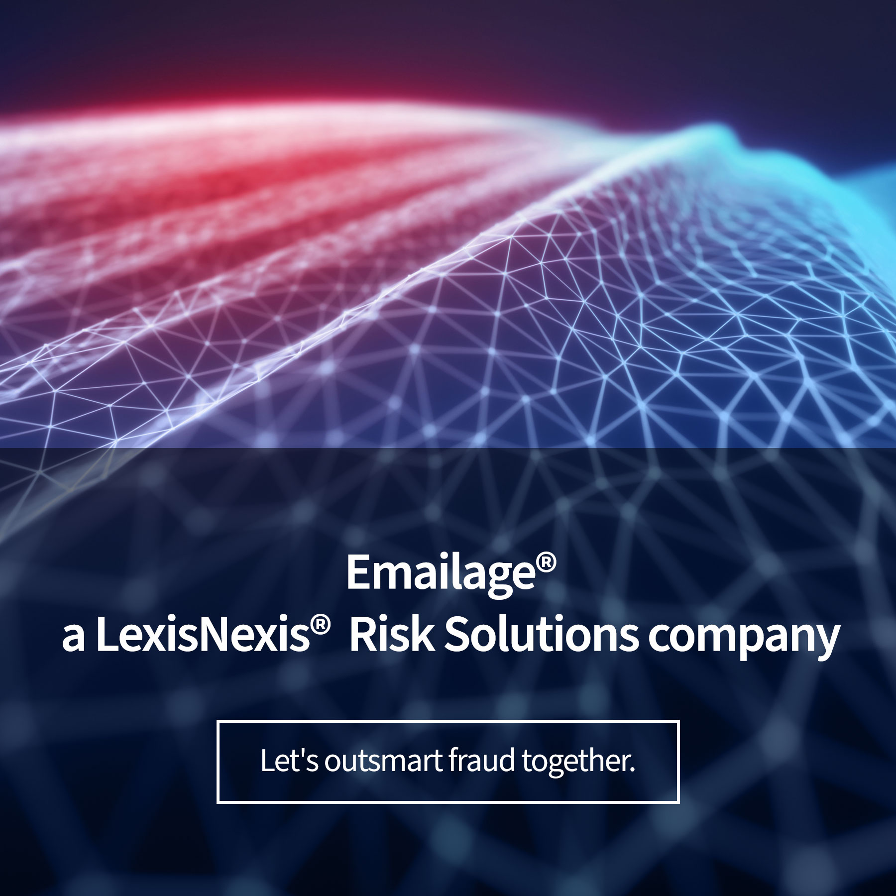 Emailage® a LexisNexis® Risk Solutions company Let's outsmart fraud together